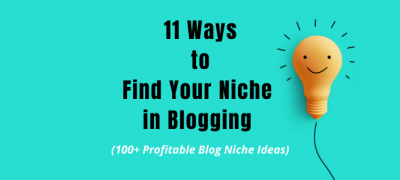 11 Ways to Find Your Niche in Blogging (100+ Blog Niche Ideas)