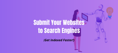 How To Submit Your Website To Search Engines (Get Indexed Faster)