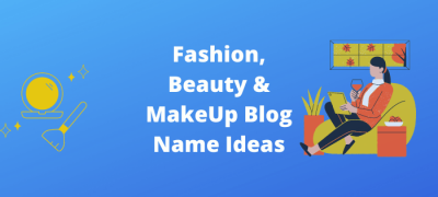 91+ NEW Fashion, Beauty & Makeup Blog Name Ideas For 2022!