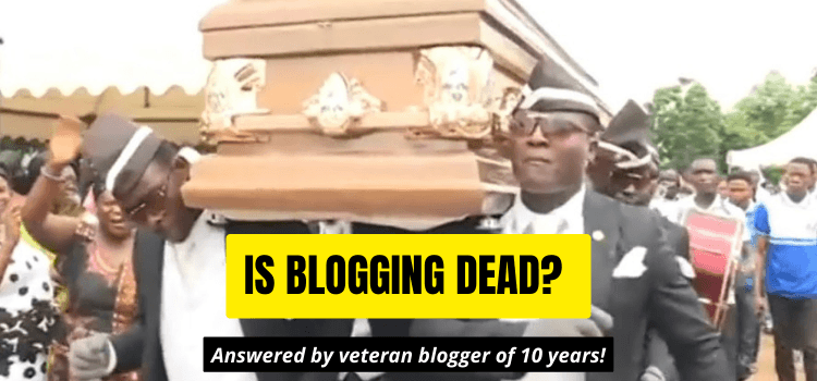 Is blogging dead? Or relevant in 2022