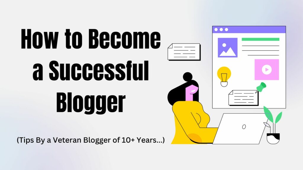 How to become a successful blogger: Tips by blogger of 10 years